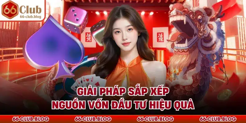 Giải pháp sắp xếp nguồn vốn đầu tư hiệu quả