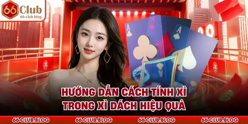 Hướng dẫn cách tính xì trong xì dách hiệu quả