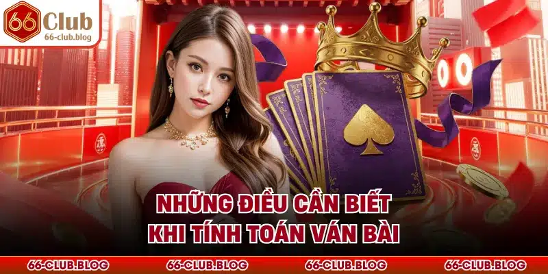 Những điều cần biết khi tính toán ván bài