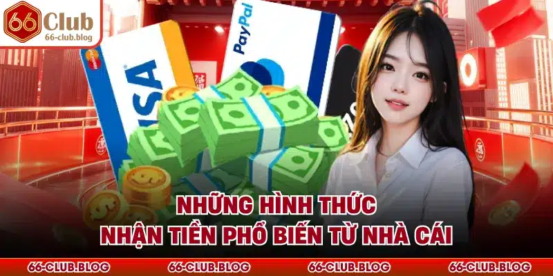 Những hình thức nhận tiền phổ biến từ nhà cái