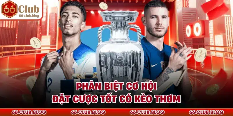 Phân biệt cơ hội đặt cược tốt có kèo thơm