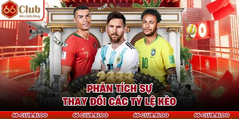 Phân tích sự thay đổi các tỷ lệ kèo