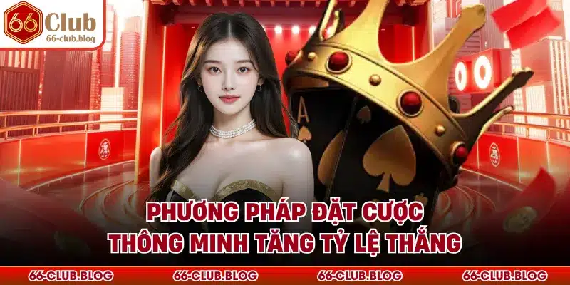 Phương pháp đặt cược thông minh tăng tỷ lệ thắng