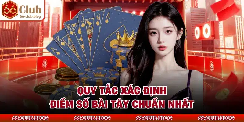 Quy tắc xác định điểm số bài tây chuẩn nhất