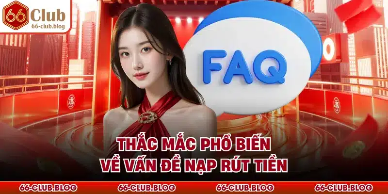 Thắc mắc phổ biến về vấn đề nạp rút tiền