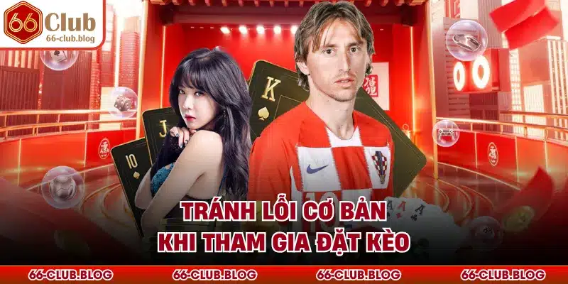 Tránh lỗi cơ bản khi tham gia đặt kèo