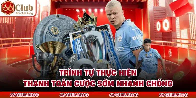 Trình tự thực hiện thanh toán cược sớm nhanh chóng
