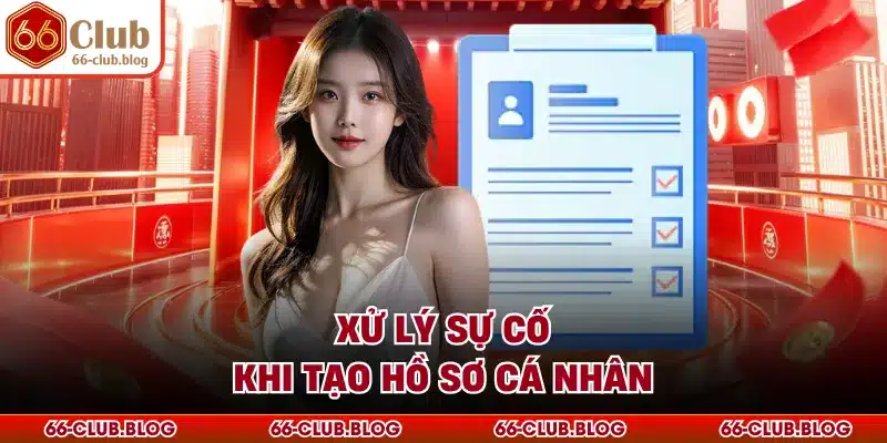 Xử lý sự cố khi tạo hồ sơ cá nhân