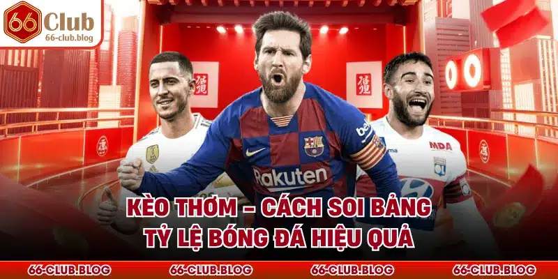 Kèo Thơm - Cách Soi Bảng Tỷ Lệ Bóng Đá Hiệu Quả